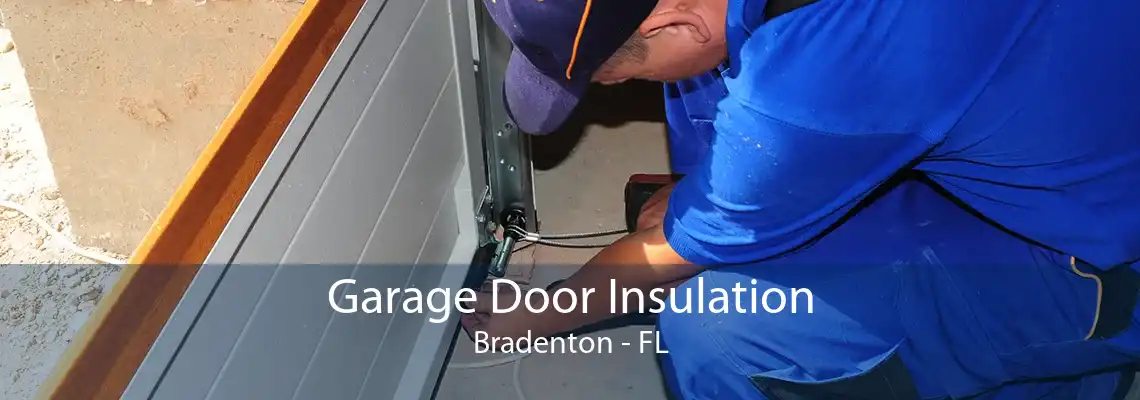 Garage Door Insulation Bradenton - FL