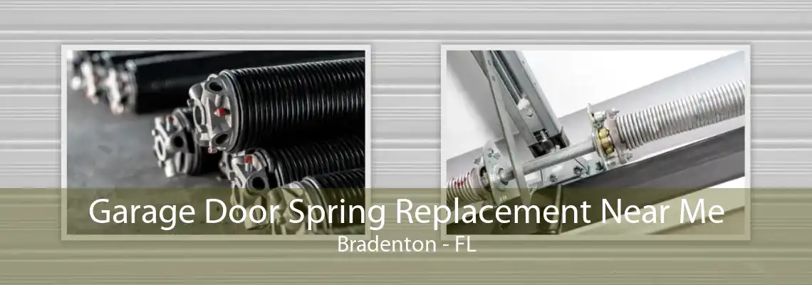 Garage Door Spring Replacement Near Me Bradenton - FL