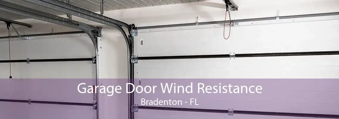 Garage Door Wind Resistance Bradenton - FL