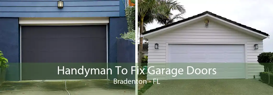 Handyman To Fix Garage Doors Bradenton - FL